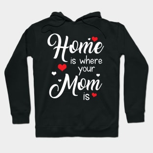 Home Is Where Your Mom Is Tshirt For Mother_s Day Hoodie